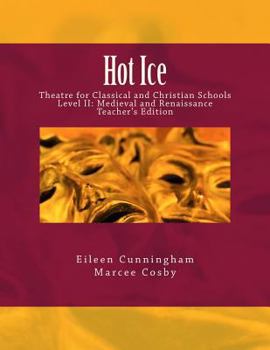 Paperback Hot Ice: Theatre for Classical and Christian Schools: Medieval and Renaissance: Teacher's Edition Book