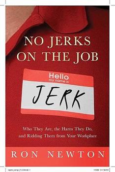 Paperback No Jerks on the Job: Who They Are, the Harm They Do, and Ridding Them from Your Workplace Book