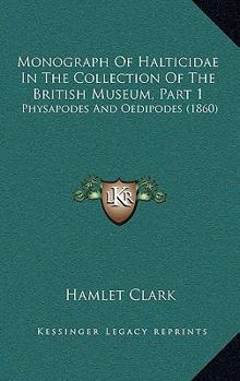 Paperback Monograph Of Halticidae In The Collection Of The British Museum, Part 1: Physapodes And Oedipodes (1860) Book