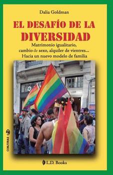El desaf�o de la diversidad: Matrimonio igualitario, cambio de sexo, alquiler de vientres... Hacia un nuevo modelo de familia