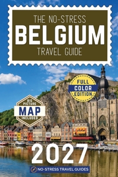 The No-Stress Belgium Travel Guide: A Full-Color Handbook with Real Prices, Honest Advice and Everything You Need for Bruges, Brussels and Beyond