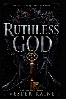 Ruthless God: Eine Dark-College-Stalker-Romance (The Thorne Legacy, Band 1) (German Edition)