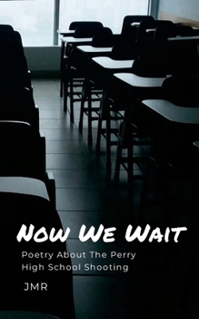 Paperback Now We Wait: Poetry about the Perry High School shooting Book