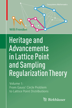 Heritage and Advancements in Lattice Point and Sampling Regularization Theory: Volume 1: From Gauss' Circle Problem to Lattice Point Distributions (Geosystems Mathematics)