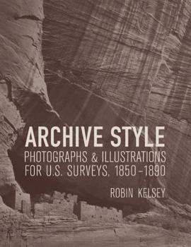 Archive Style: Photographs and Illustrations for U.S. Surveys, 1850-1890 (Ahmanson-Murphy Fine Arts Books)