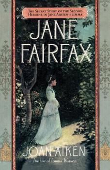 Paperback Jane Fairfax: The Secret Story of the Second Heroine in Jane Austen's Emma Book