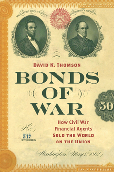 Bonds of War: How Civil War Financial Agents Sold the World on the Union - Book  of the Civil War America