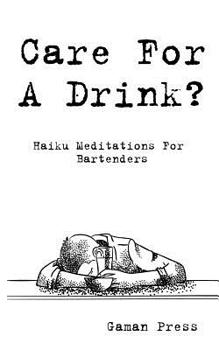 Paperback Care for a Drink?: Haiku Meditations for Bartenders Book