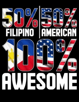 50% Filipino 50% American 100% Awesome: Patriotic 50% Filipino 50% American 100% Awesome Blank Sketchbook to Draw and Paint (110 Empty Pages, 8.5" x 11")