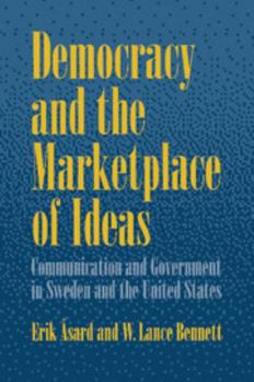 Paperback Democracy and the Marketplace of Ideas: Communication and Government in Sweden and the United States Book