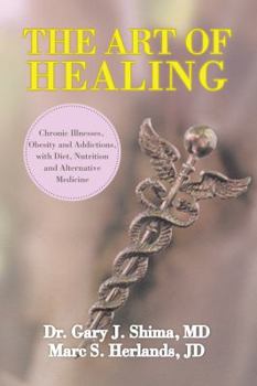 Paperback The Art of Healing: Chronic Illnesses, Obesity and Addictions, with Diet, Nutrition, and Alternative Medicine Book