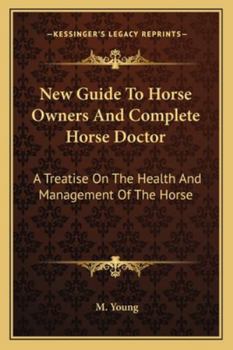 Paperback New Guide To Horse Owners And Complete Horse Doctor: A Treatise On The Health And Management Of The Horse Book