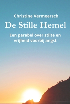 De Stille hemel: Een parabel over stilte en de vrijheid voorbij angst. (Dutch Edition)