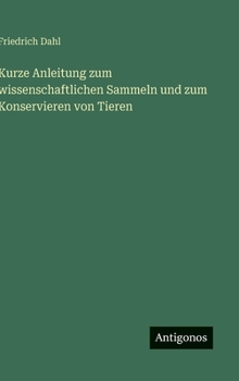 Kurze Anleitung zum wissenschaftlichen Sammeln und zum Konservieren von Tieren (German Edition)