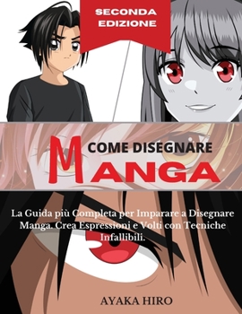 Paperback COME DISEGNARE MANGA - 2? Edizione: La Guida pi? Completa per Imparare a Disegnare Manga. Crea Espressioni e Volti con Tecniche Infallibili. How to dr [Italian] Book