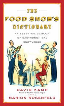 Paperback The Food Snob's Dictionary: An Essential Lexicon of Gastronomical Knowledge Book