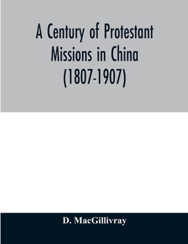 Paperback A century of Protestant missions in China (1807-1907) Being the centenary conference historical volume Book