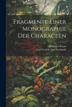 Paperback Fragmente Einer Monographie Der Characeen [German] Book