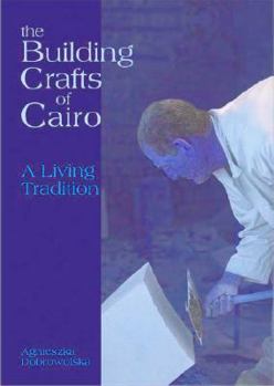 Paperback The Building Crafts of Cairo: A Living Tradition Book