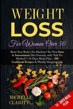 Paperback Weight Loss For Women Over 50: Reset Your Body's Fat Machine! The New Keto and Intermittent Diet Formula, with "Salt Fix Method" - 14-Days Meals Plan Book