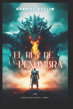 Paperback El Rey de la Penumbra Libro 1: Como Nace un Rey [Spanish] Book