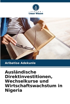 Paperback Ausländische Direktinvestitionen, Wechselkurse und Wirtschaftswachstum in Nigeria [German] Book