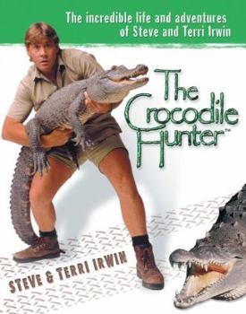 Hardcover The Crocodile Hunter: The Incredible Life and Adventures of Steve and Terri Irwin Book