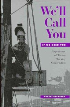 Hardcover We'll Call You If We Need You: Experiences of Women Working Construction (with a New Preface) Book