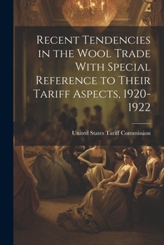 Paperback Recent Tendencies in the Wool Trade With Special Reference to Their Tariff Aspects, 1920-1922 Book