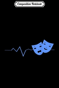Composition Notebook: Theater Acting Masks Heartbeat Actors Gift  Journal/Notebook Blank Lined Ruled 6x9 100 Pages