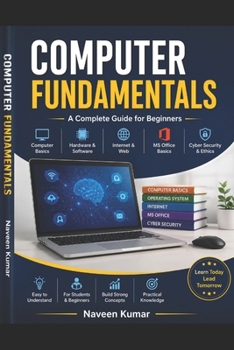 Paperback Computer Fundamentals: A Complete Beginner's Guide: Comprehensive Study of Computer Basics, Digital Technologies Book