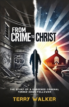 Paperback From Crime to Christ: The Story of a Hardened Criminal Turned Jesus Follower Book