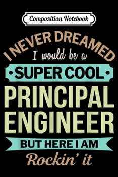 Composition Notebook: Principal Engineer Gift Funny Appreciation  Journal/Notebook Blank Lined Ruled 6x9 100 Pages