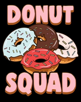 Donut Squad: Donut Squad Donut Lover Breakfast Food Obsessed Pun 2020-2021 Weekly Planner & Gratitude Journal (110 Pages, 8" x 10") Blank Sections For ... Moments of Thankfulness & To Do Lists