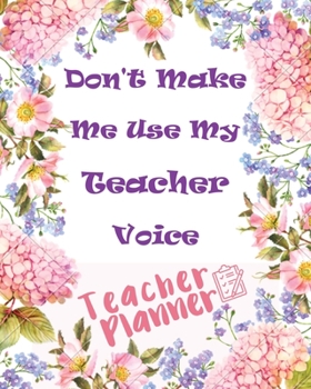 Paperback Teacher Planner: Don't Make Me Use My Teacher Voice Book