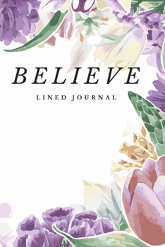 Paperback Believe: Floral Lavender Lined Journal Notebook Keepsake Book