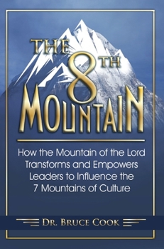 Paperback The 8th Mountain: How the Mountain of the Lord Transforms and Empowers Leaders to Influence the 7 Mountains of Culture Book