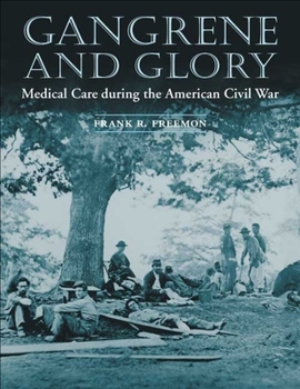 Paperback Gangrene and Glory: Medical Care During the American Civil War Book