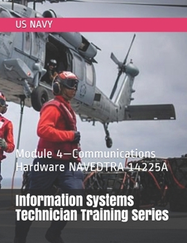 Paperback Information Systems Technician Training Series: Module 4-Communications Hardware NAVEDTRA 14225A Book