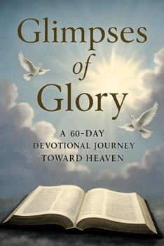 Paperback Glimpses of Glory: A 60-Day Devotional Journey Toward Heaven Book