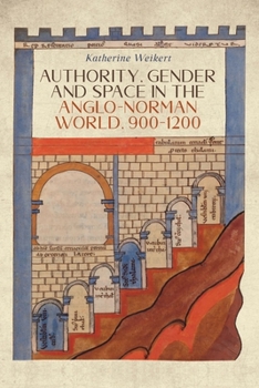 Hardcover Authority, Gender and Space in the Anglo-Norman World, 900-1200 Book
