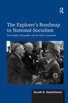 The Explorer's Roadmap to National-Socialism: Sven Hedin, Geography and the Path to Genocide