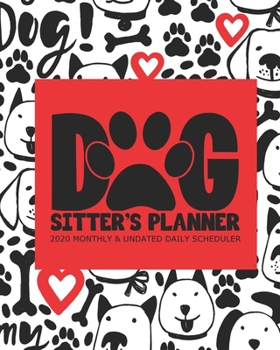 Paperback Dog Sitter's Planner: Large Monthly and Undated Daily Organizer Gift For Dog Sitters -Red Hearts, Puppies, and Bones Book