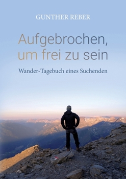 Paperback Aufgebrochen, um frei zu sein: Wander-Tagebuch eines Suchenden [German] Book