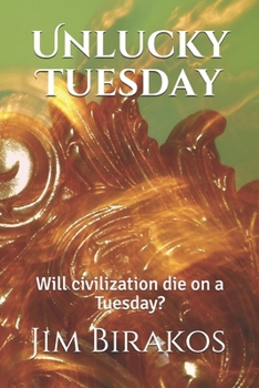 Paperback Unlucky Tuesday: Will civilization die on a Tuesday? Book