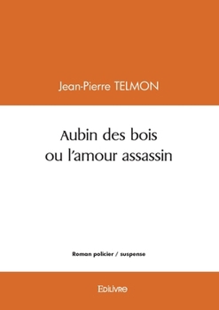 Paperback Aubin des bois ou l'amour assassin [French] Book