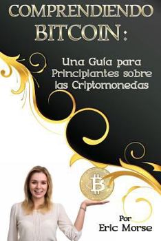 Paperback Comprendiendo Bitcoin: Una Guía para Principiantes sobre las Criptomonedas [Spanish] Book