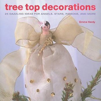 Hardcover Tree Top Decorations: 25 Dazzling Ideas for Angels, Stars, Ribbons, and More Book