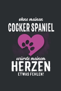 Ohne meinen Cocker Spaniel: Wochenplaner 2020 | Kalender mit einer Woche je Doppelseite und Jahres- und Monatsübersicht | ca. Din A5 (German Edition)