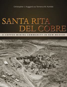 Santa Rita del Cobre: A Copper Mining Community in New Mexico - Book  of the Mining the American West